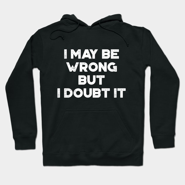 I May Be Wrong But I Doubt It Funny Vintage Retro (White) Hoodie by truffela